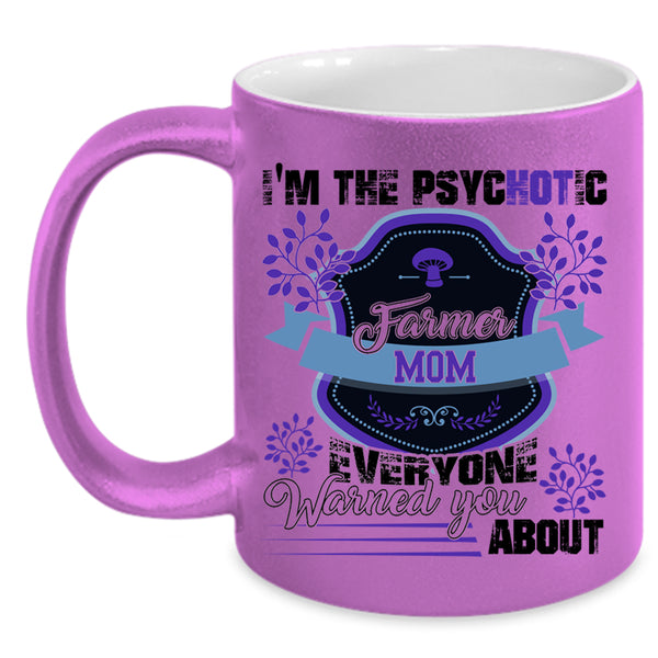 Cute Farmer Mom Coffee Mug, I'm The Psychotic Farmer Mom Accent Mug