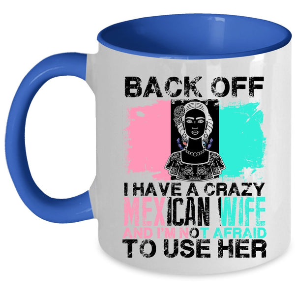 Cool Gift For My Husband Coffee Mug, I Have A Crazy Mexican Wife Accent Mug