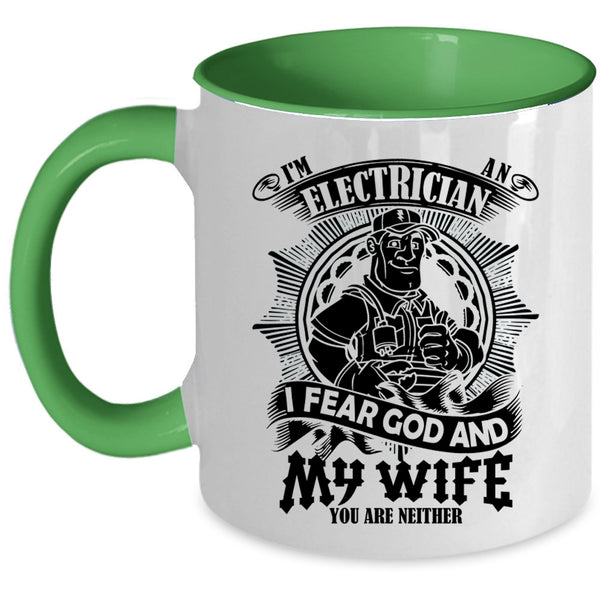 I Fear God And My Wife Coffee Mug, I'm An Electrician Accent Mug