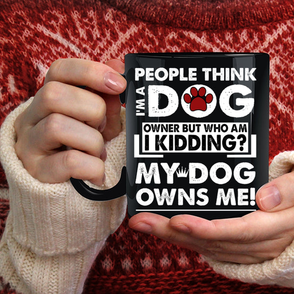 I'm A Dog Owner Coffee Mug, My Dog Owns Me Coffee Cup