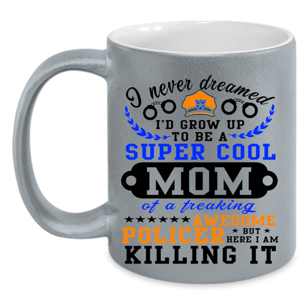 Awesome Policer Coffee Mug, I'd Grow Up To Be A Cool Mom Accent Mug