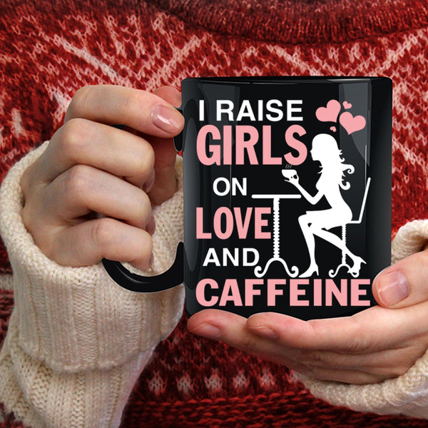 I Raise Girls On Love And Caffeine Coffee Mug, Cute Girls Coffee Cup