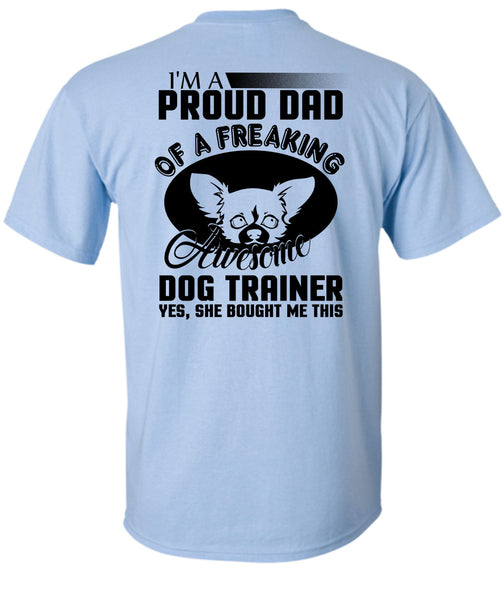 I'm A Proud Dad Of A Freaking Awesome Dog Trainer T Shirt, I Love Trainer T Shirt