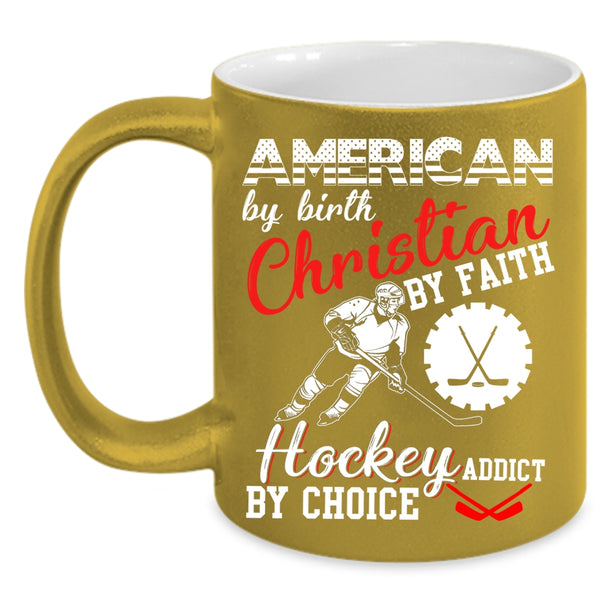 American By Birth Coffee Mug, Hockey Addict By Choice Coffee Cup