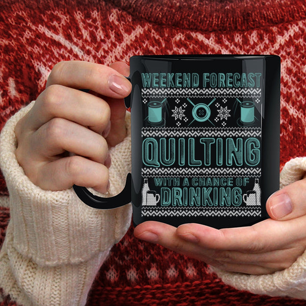 Weekend Forecast Quilting Coffee Mug, Chance Of Drinking Coffee Cup