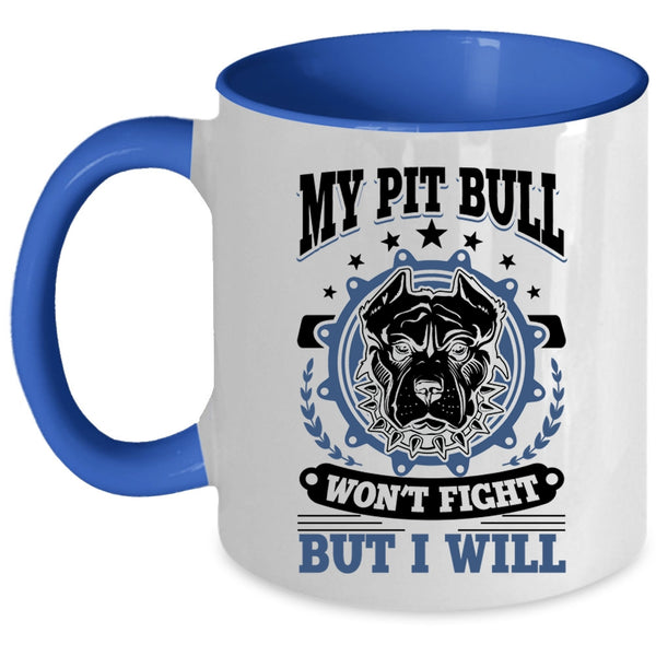 Cool Pitbull Owner Coffee Mug, My Pit Bull Won't Fight But I Will Accent Mug