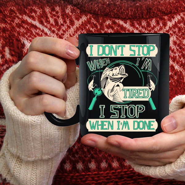 I Don't Stop When I'm Tired Coffee Mug, I Stop When I'm Done Coffee Cup