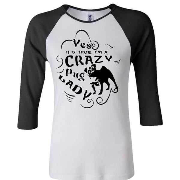 It's True I'm A Crazy Pug Lady T Shirt, I Love My Dog T Shirt, Favorite T Shirt