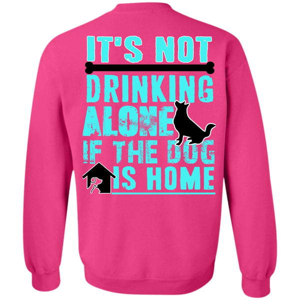 I Love My Dog T Shirt, It's Not Drinking Alone Sweatshirt