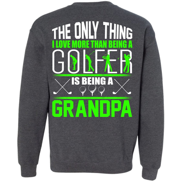 Being A Grandpa T Shirt, I Love Golfer Sweatshirt