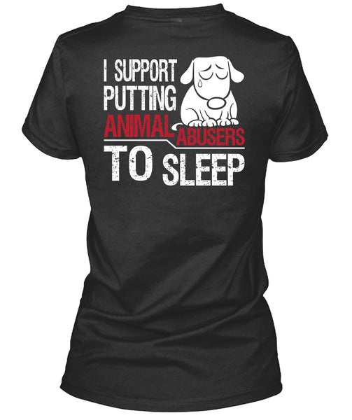 I Support Putting Animal Abusers To Sleep T Shirt, I Love Dogs T Shirt