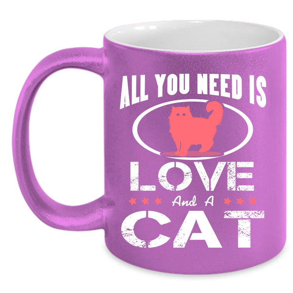 All You Need Is Love And A Cat Mug, Cute Cats Cup