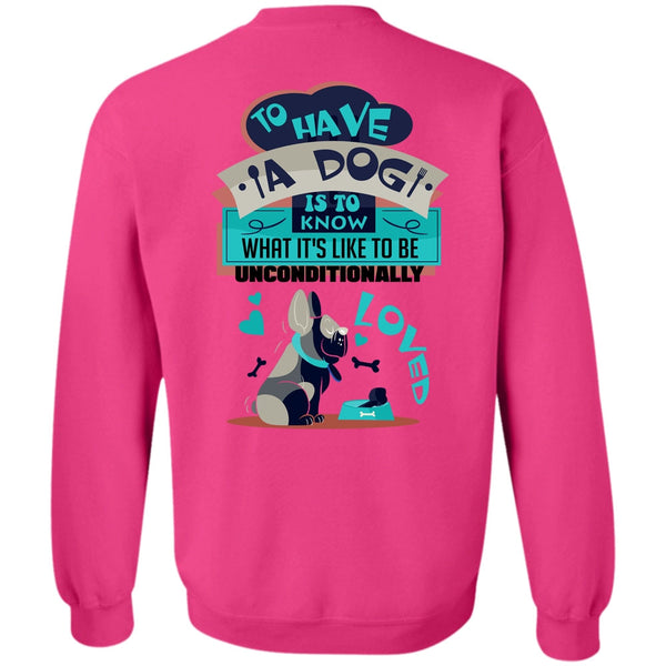 I Love My Dog T Shirt, To Have A Dog Is To Know Sweatshirt