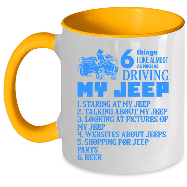 Funny Coffee Mug, 6 Things I Like Almost As Much As Driving My Jeep Accent Mug