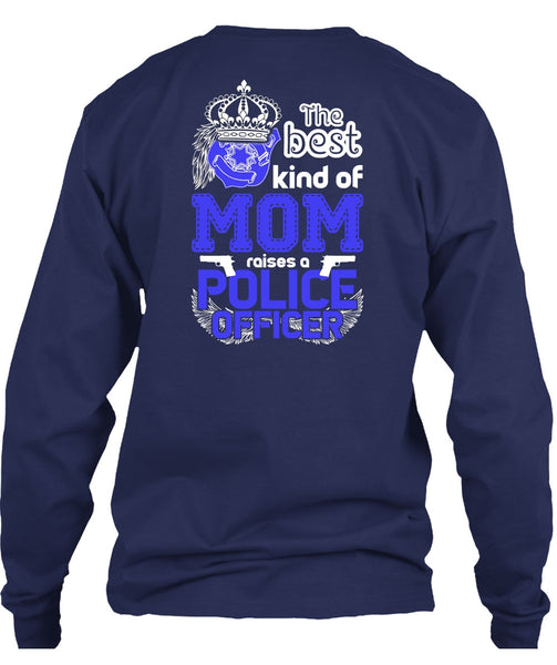The Best Kind Of Mom Raises A Police Officer T Shirt, Being A Police T Shirt