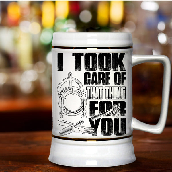 Funny Gardener Beer Stein 22oz, I Took Care Of That Thing For You Beer Mug