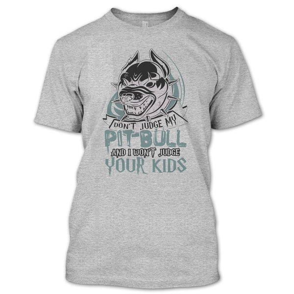 Don't Judge My Pit Bull T Shirt, Coolest Pit Bull Lover T Shirt