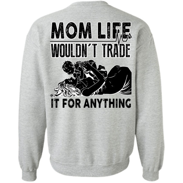 I Love Mom T Shirt, Mom Life Wouldn't Trade Sweatshirt