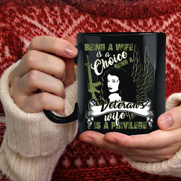 Being A Wife Is A Choice Coffee Mug, Being A Veteran's Wife Is A Privilege Coffee Cup