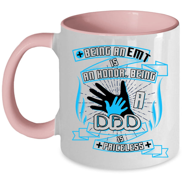 Being A Dad Is Priceless Coffee Mug, Being A EMT Is An Honor Accent Mug