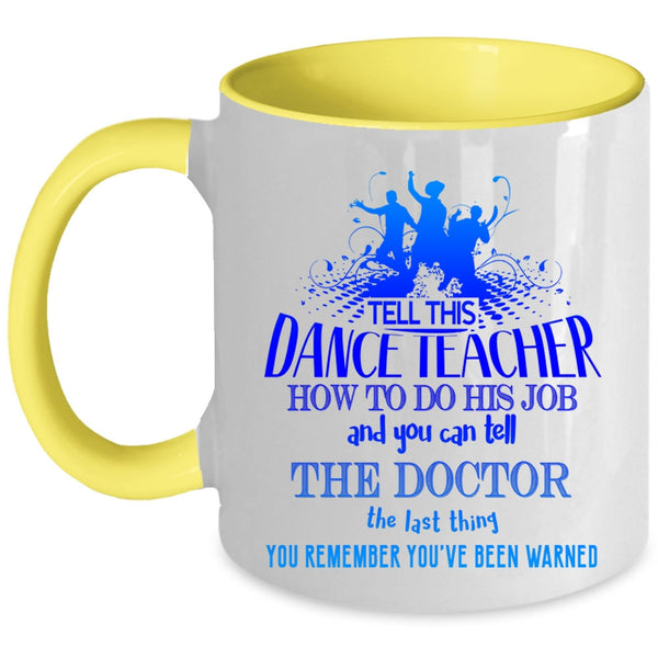 Funny Teacher Coffee Mug, Tell This Dance Teacher How To Do His Job Accent Mug