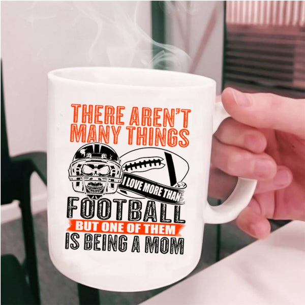 One Of Them Is Being A Mom Coffee Mug, I More Than Love Football Cup