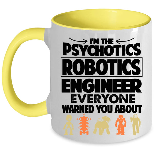 Funny Coffee Mug, I'm The Psychotics Robotics Engineer Accent Mug