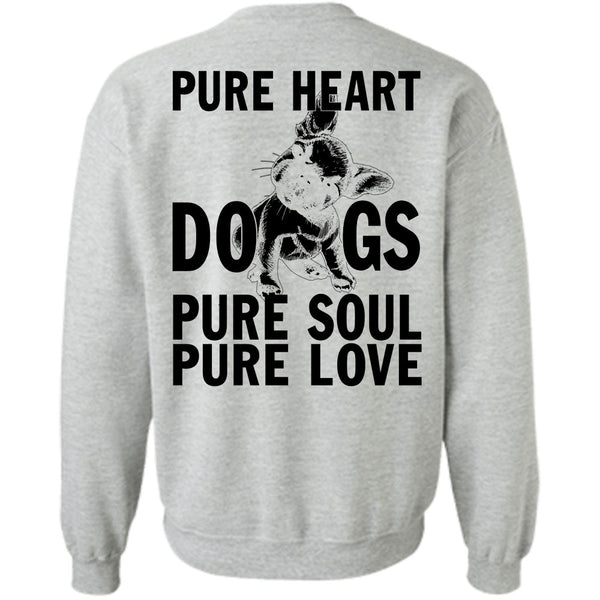 I Love My Dog T Shirt, Pure Heart Dogs Pure Soul Pure Love Sweatshirt