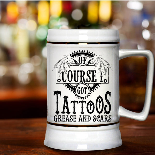 Funny Tattoos Beer Stein 22oz, I Got Tattoos Grease And Scars Beer Mug