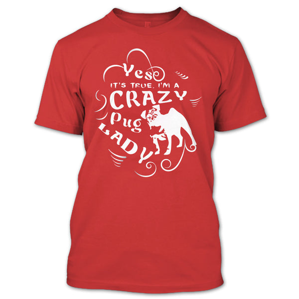 Yes It's True I Am A Crazy Pug Lady T Shirt, Coolest Dog Ever T Shirt
