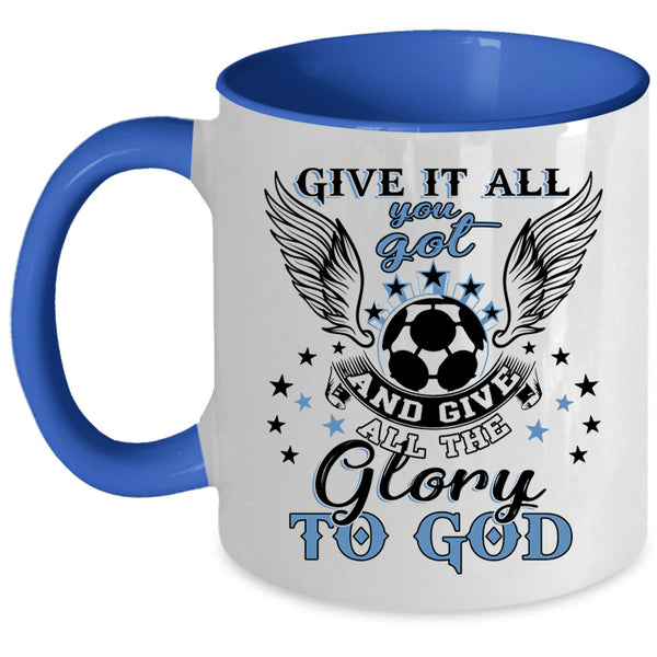 Funny Soccer Coffee Mug, Give It All You Got Accent Mug