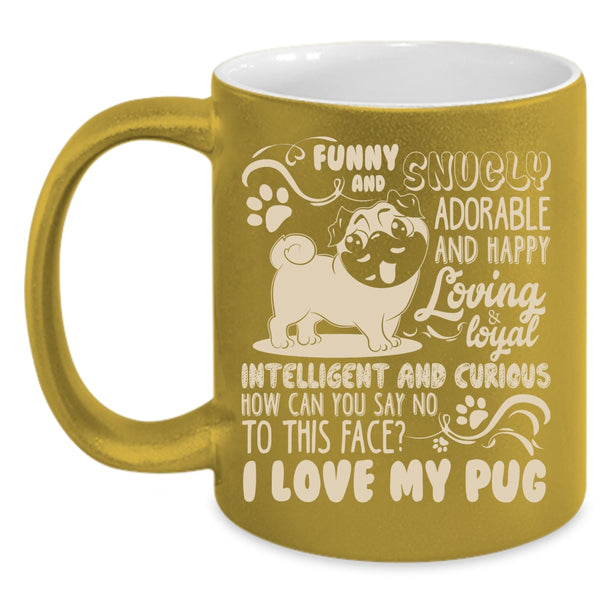 I Love My Pug Coffee Mug, Awesome Pug Lover Coffee Cup