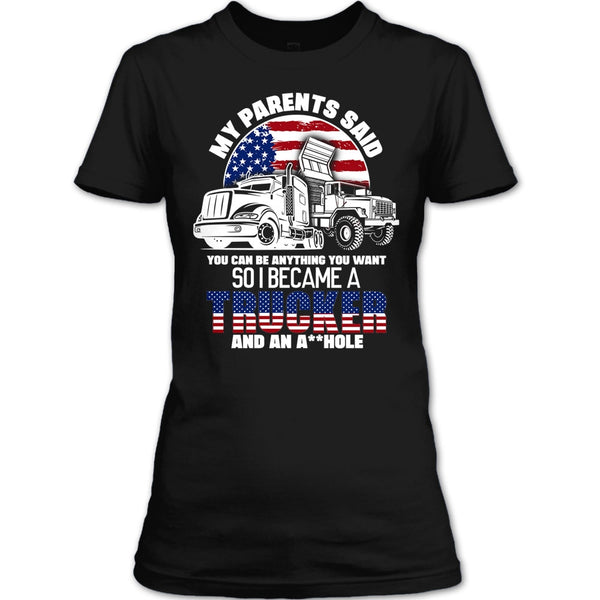 My Parents Said T Shirt, I Became A Trucker T Shirt