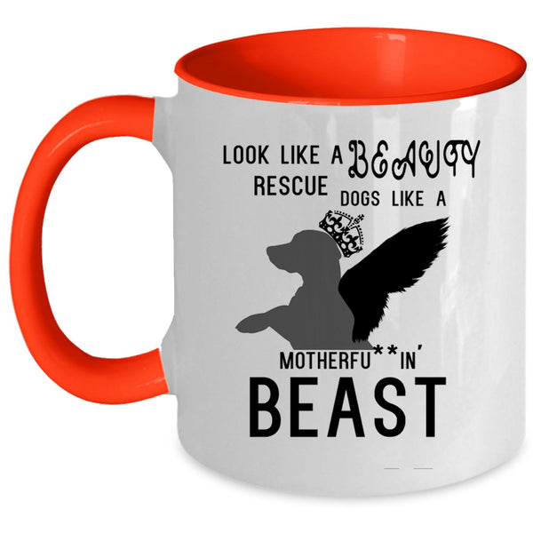 Cute Dogs Coffee Mug, Look Like A Beauty Rescue Dogs Like A Beast Accent Mug