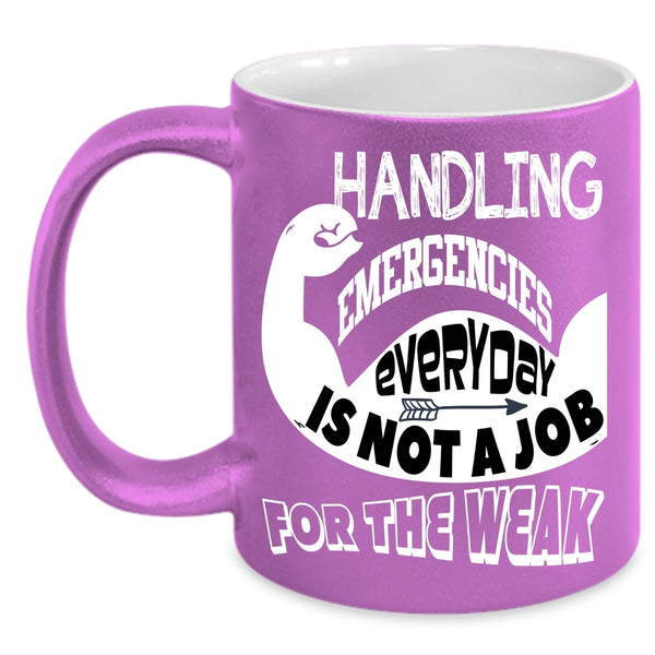 Handling Emergencies Everyday Coffee Mug, Not A Job For The Weak Coffee Cup