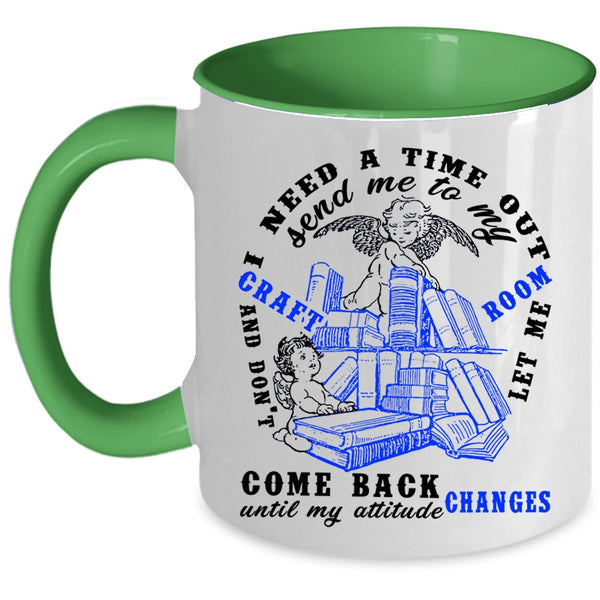 Funny Coffee Mug, I Need A Time Out Send me To My Craft Room Accent Mug