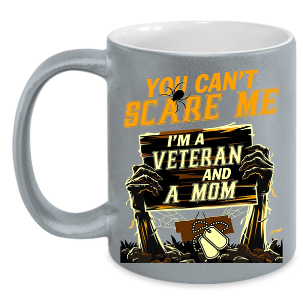 You Can't Scare Me Coffee Mug, I'm A Veteran And A Mom Coffee Cup