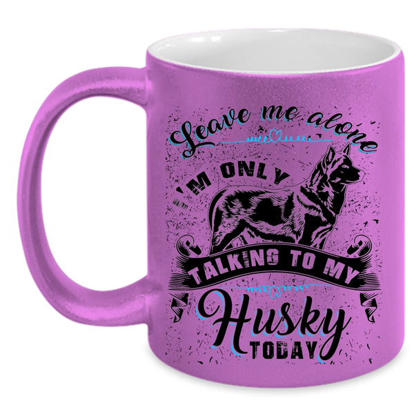 I'm Only Talking To My Husky Today Coffee Mug, Leave Me Alone Accent Mug