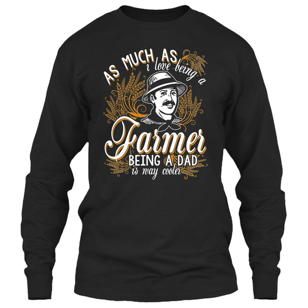 Love Being A Farmer T Shirt, Being A Dad Is Way Cooler T Shirt