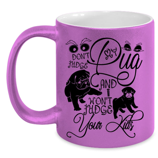 I Won't Judge Your Kids Coffee Mug, Don't Judge My Pug Accent Mug