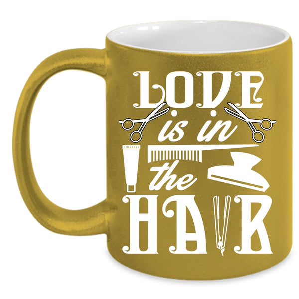 Love Is In The Hair Coffee Mug, Cute Hairstylist Coffee Cup