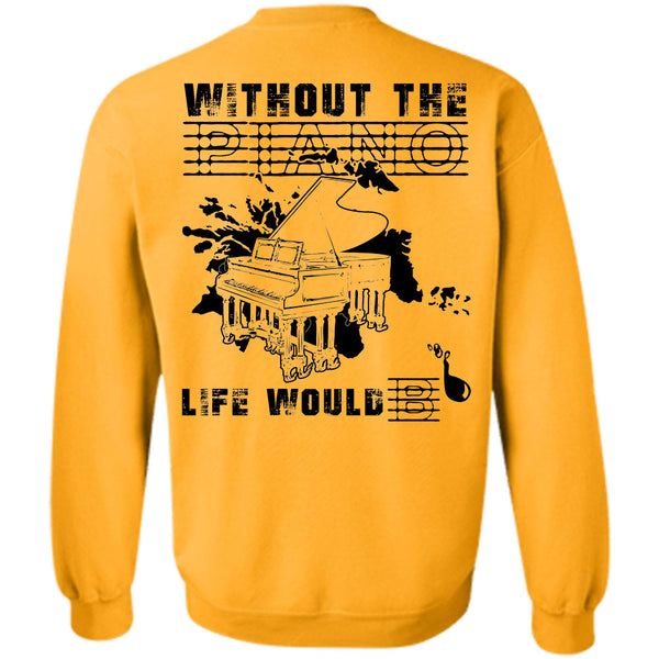 Being A Musician T Shirt, Without The Piano Life Would Sweatshirt