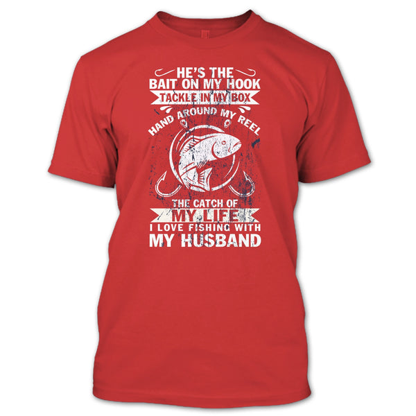 He's The Bait On My Hook T Shirt, I Love Fishing With My Husband T Shirt
