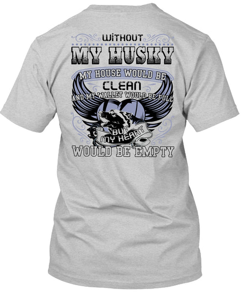 Without My Husky T Shirt, I Love Husky T Shirt