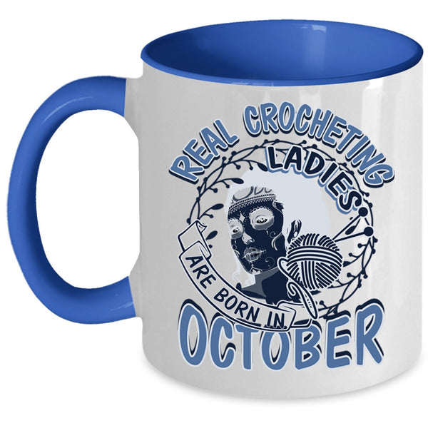 Pretty Girls Coffee Mug, Real Crocheting Ladies Are Born In October Accent Mug