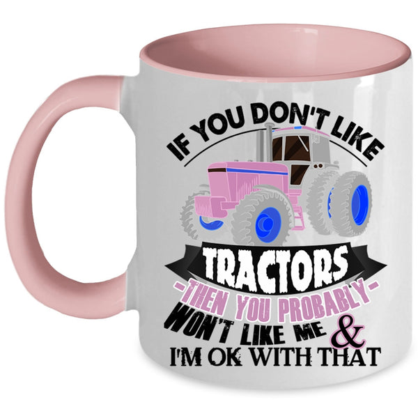 Funny Tractors Coffee Mug, If You Don't Like Tractors Accent Mug