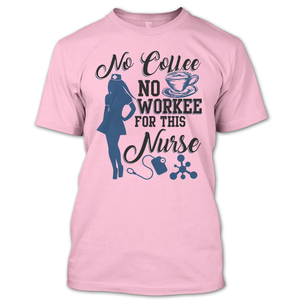 No Coffee No Workee T Shirt, Funny Nurse T Shirt