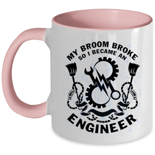 I Became An Engineer Coffee Mug, My Broom Broke Accent Mug