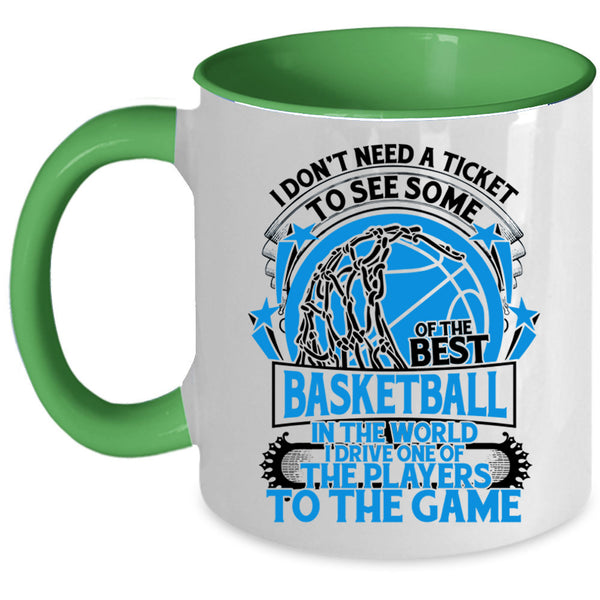 Funny Basketball Coffee Mug, I Don't Need A Ticket To See Some Of The Best Basketball Accent Mug