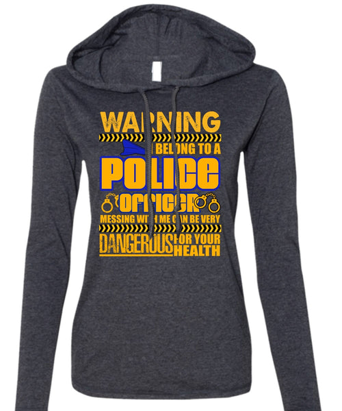 I Belong To A Police Officer T Shirt, Dangerous For Your Health T Shirt (Anvil Ladies Ringspun Hooded)